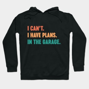 I Can't I Have Plans In The Garage Vintage Retro (Sunset) Hoodie